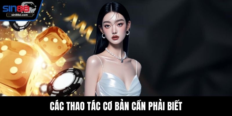 Các thao tác cơ bản cần phải biết