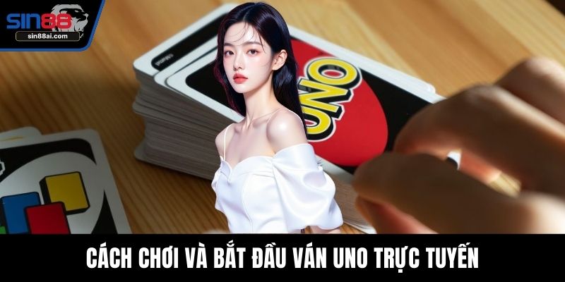 Cách chơi và bắt đầu ván Uno trực tuyến