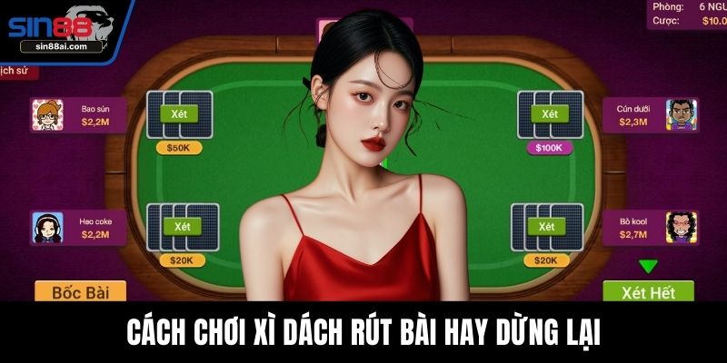 Cách chơi xì dách rút bài hay dừng lại