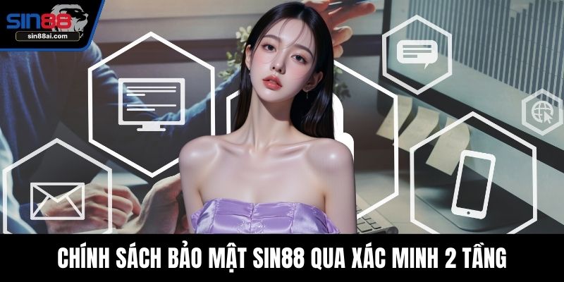 Chính sách bảo mật SIN88 qua xác minh 2 tầng