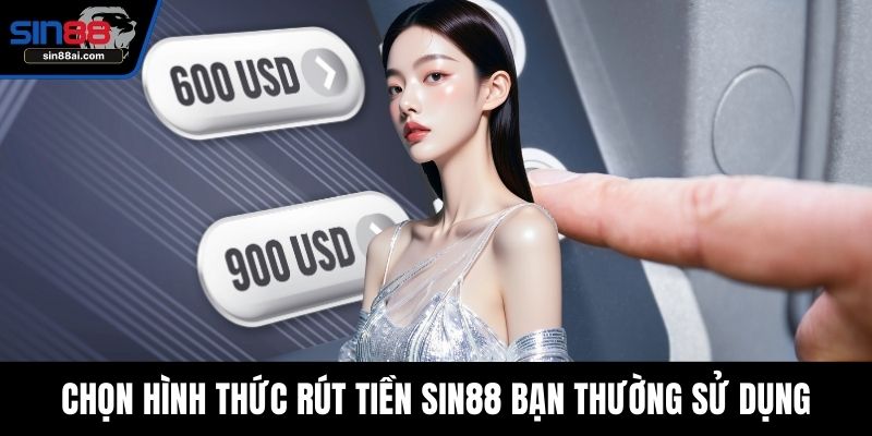 Chọn hình thức rút tiền SIN88 bạn thường sử dụng