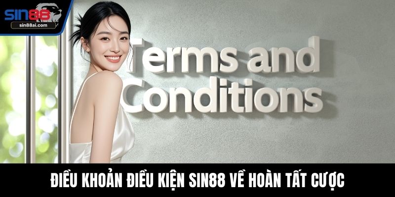 Điều khoản điều kiện SIN88 về hoàn tất cược
