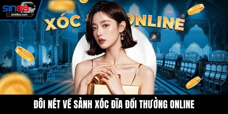 Đôi nét về sảnh xóc đĩa đổi thưởng online