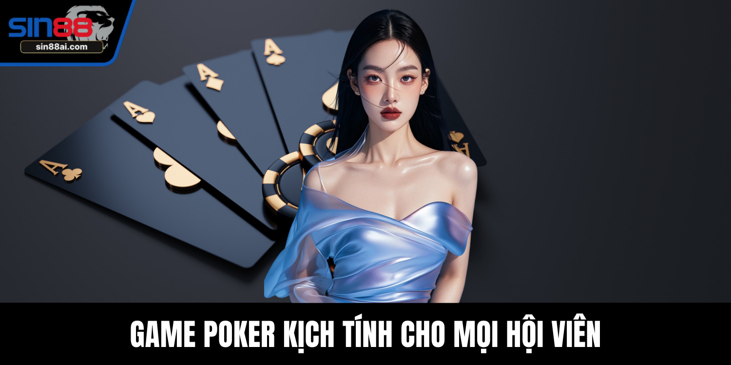 Game Poker kịch tính cho mọi hội viên