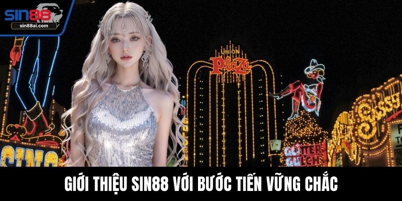 Giới thiệu SIN88 với bước tiến vững chắc