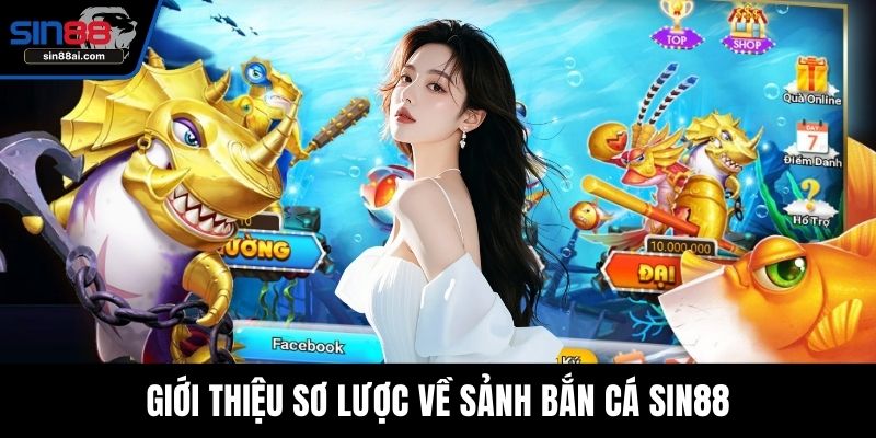 Giới thiệu sơ lược về sảnh bắn cá SIN88