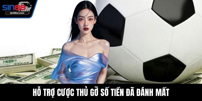 Hỗ trợ cược thủ gỡ số tiền đã đánh mất