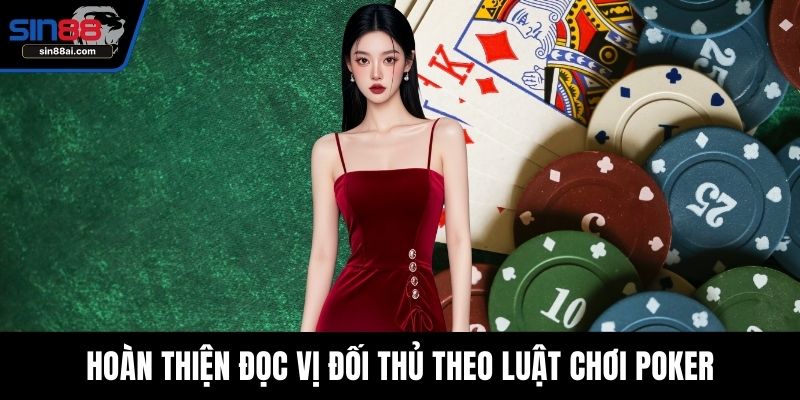 Hoàn thiện đọc vị đối thủ theo luật chơi poker