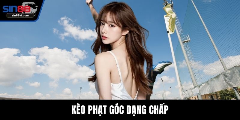 Kèo phạt góc dạng chấp