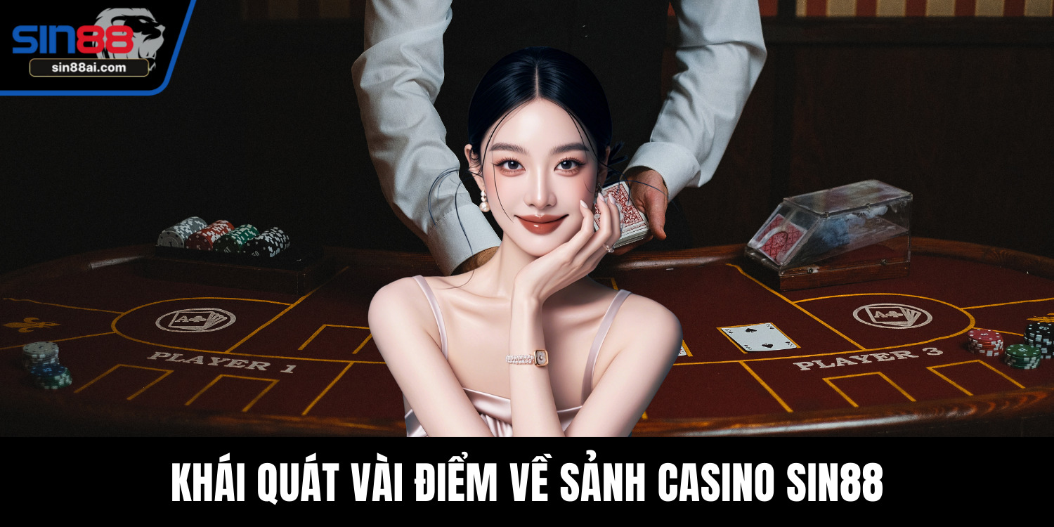 Khái quát vài điểm về sảnh casino SIN88