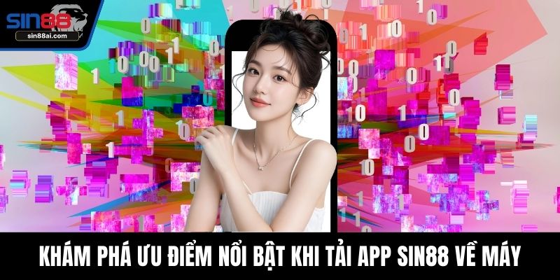 Khám phá ưu điểm nổi bật khi tải app SIN88 về máy