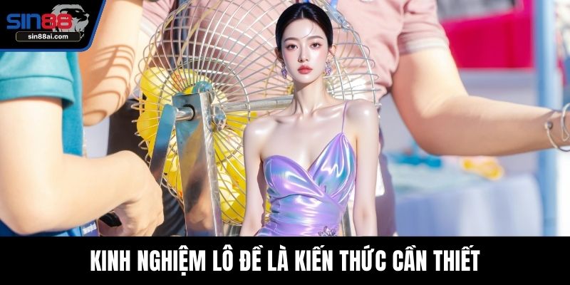 Kinh nghiệm lô đề là kiến thức cần thiết
