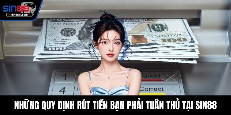 Những quy định rút tiền bạn phải tuân thủ tại SIN88
