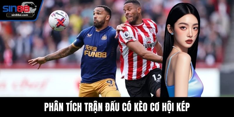 Phân tích trận đấu có kèo cơ hội kép