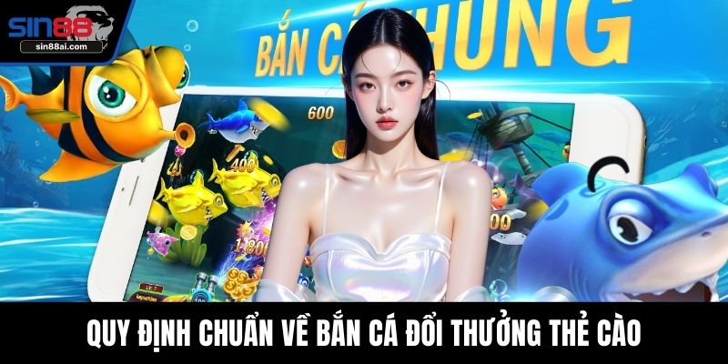 Quy định chuẩn về bắn cá đổi thưởng thẻ cào