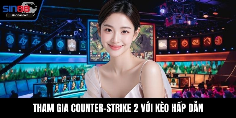 Tham gia Counter-Strike 2 với kèo hấp dẫn