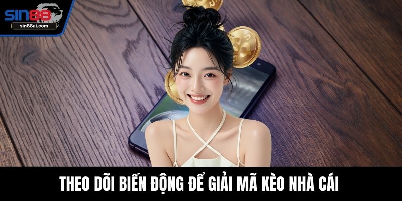 Theo dõi biến động để giải mã kèo nhà cái 
