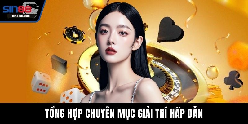 Tổng hợp chuyên mục giải trí hấp dẫn