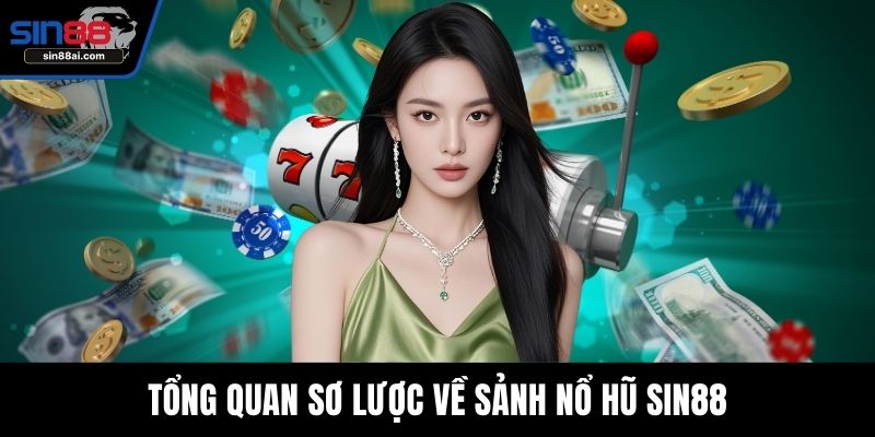 Tổng quan sơ lược về sảnh nổ hũ SIN88