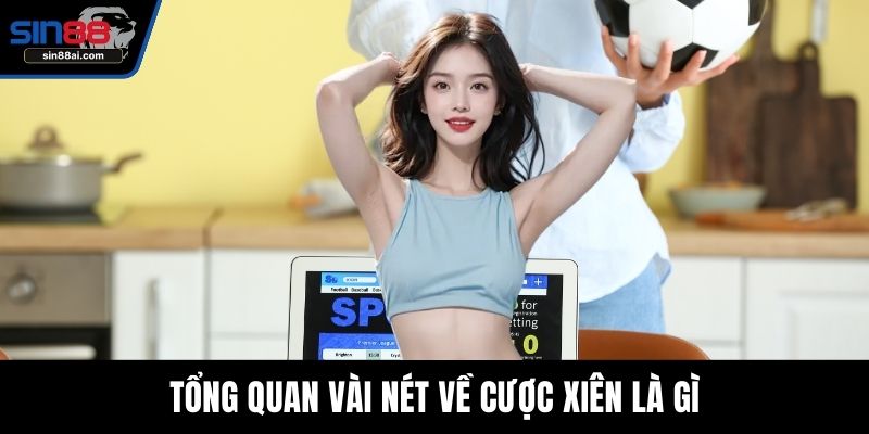 Tổng quan vài nét về cược xiên là gì